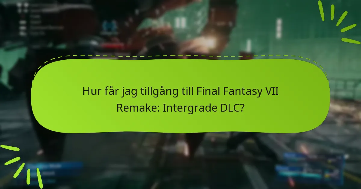 Hur får jag tillgång till Final Fantasy VII Remake: Intergrade DLC?