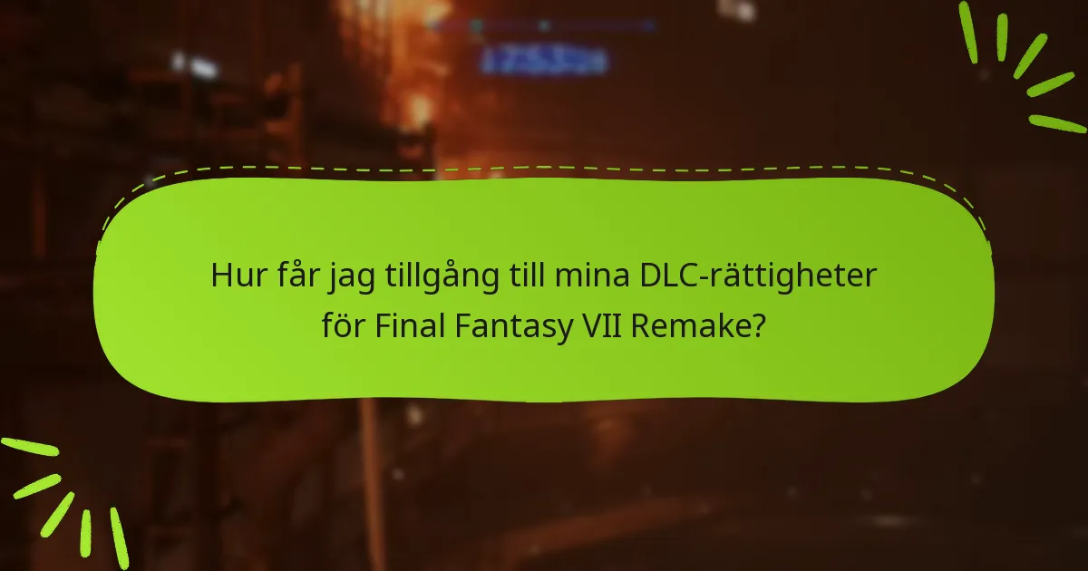 Hur får jag tillgång till mina DLC-rättigheter för Final Fantasy VII Remake?