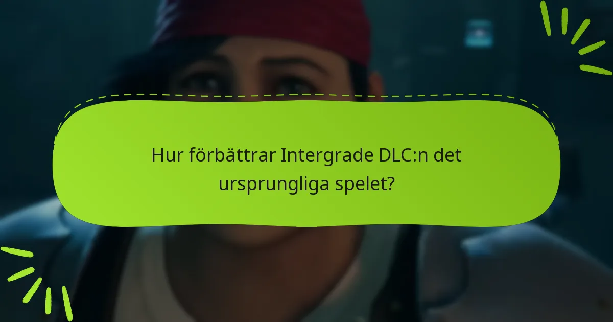 Hur förbättrar Intergrade DLC:n det ursprungliga spelet?