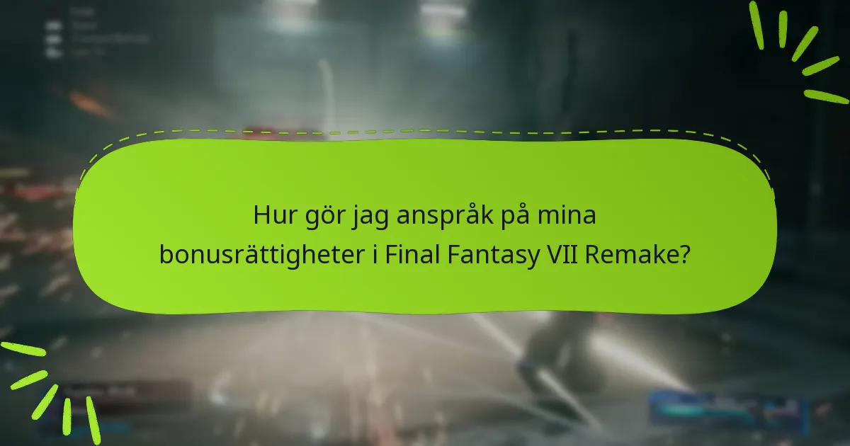 Hur gör jag anspråk på mina bonusrättigheter i Final Fantasy VII Remake?