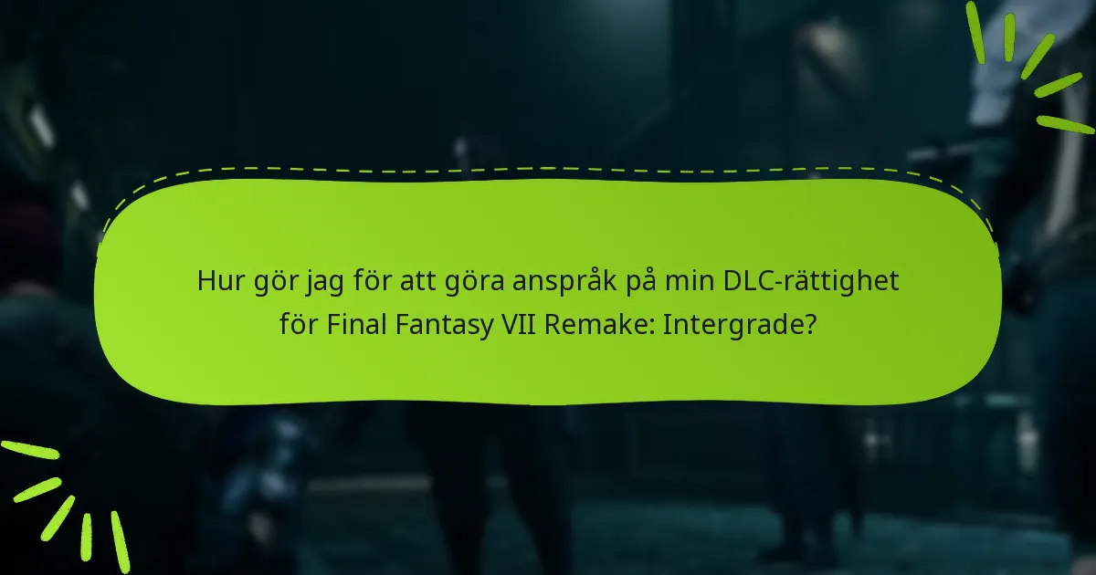 Hur gör jag för att göra anspråk på min DLC-rättighet för Final Fantasy VII Remake: Intergrade?