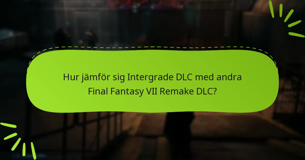 Vilket innehåll ingår i Final Fantasy VII Remake Intergrade DLC?