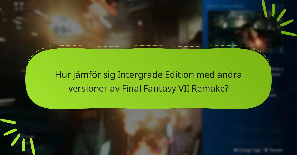 Hur jämför sig Intergrade Edition med andra versioner av Final Fantasy VII Remake?