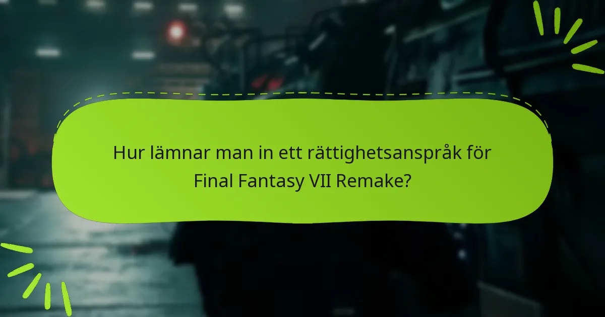 Hur lämnar man in ett rättighetsanspråk för Final Fantasy VII Remake?