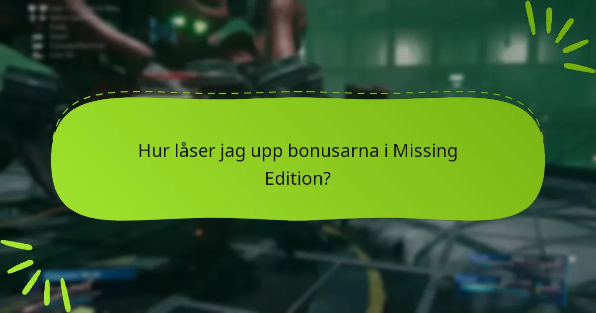 Hur låser jag upp bonusarna i Missing Edition?