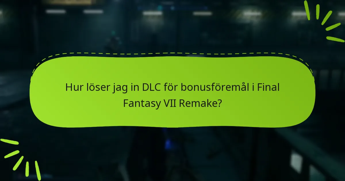Hur löser jag in DLC för bonusföremål i Final Fantasy VII Remake?