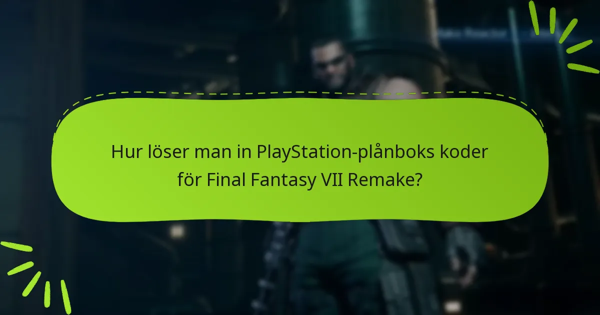 Hur löser man in PlayStation-plånboks koder för Final Fantasy VII Remake?