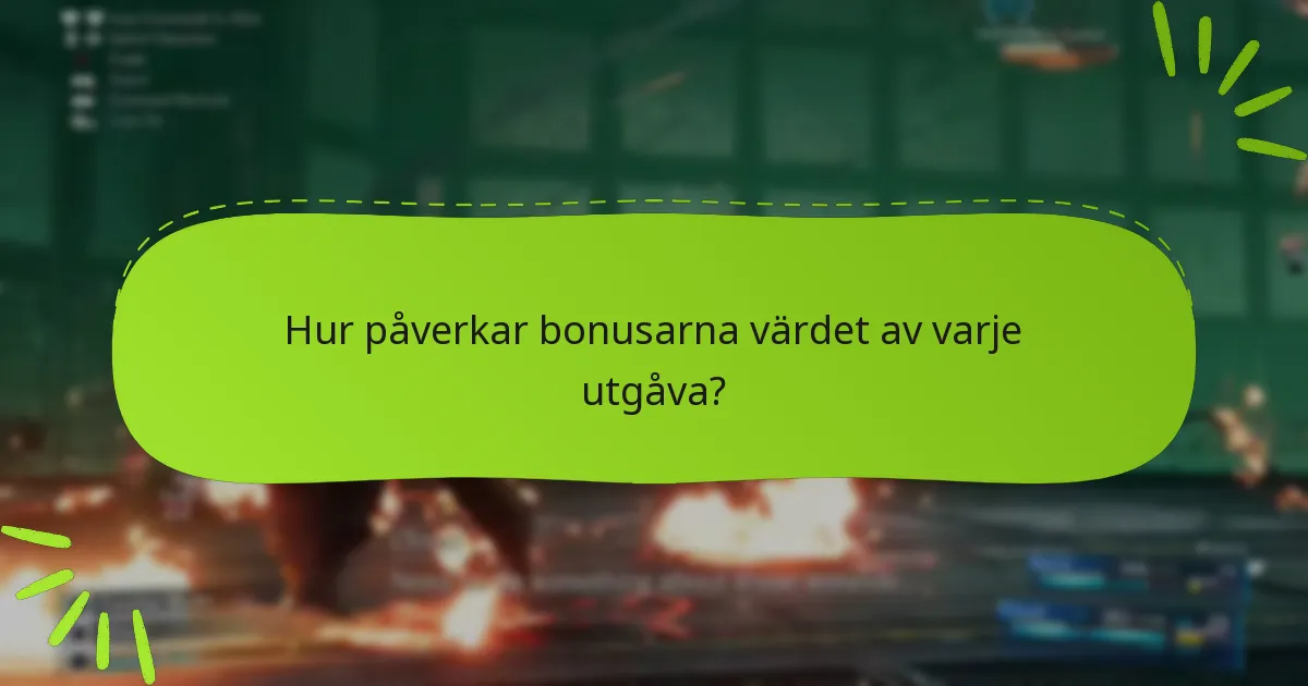 Hur påverkar bonusarna värdet av varje utgåva?