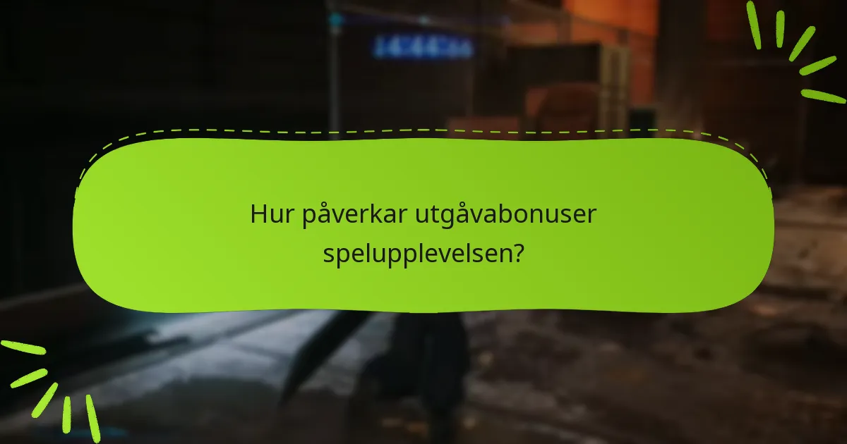Vilka problem stöter spelare på med utgåvabonuser?