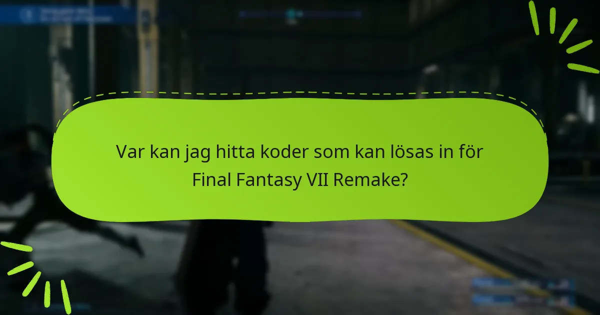 Var kan jag hitta koder som kan lösas in för Final Fantasy VII Remake?