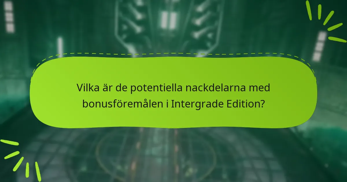 Vilka är de potentiella nackdelarna med bonusföremålen i Intergrade Edition?