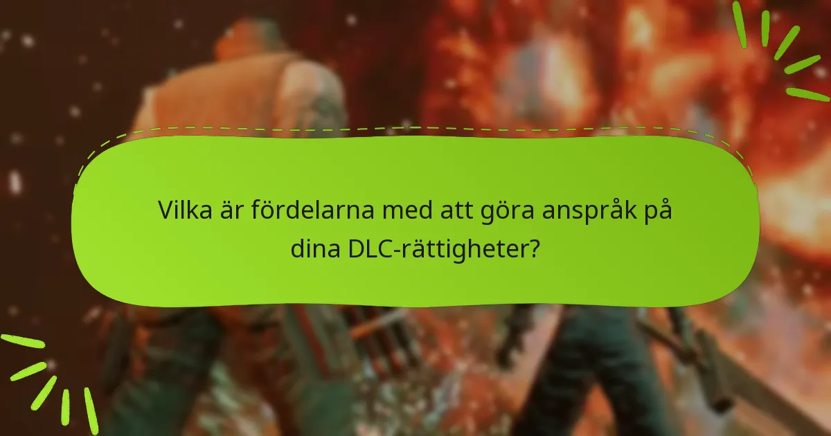Vilka är fördelarna med att göra anspråk på dina DLC-rättigheter?