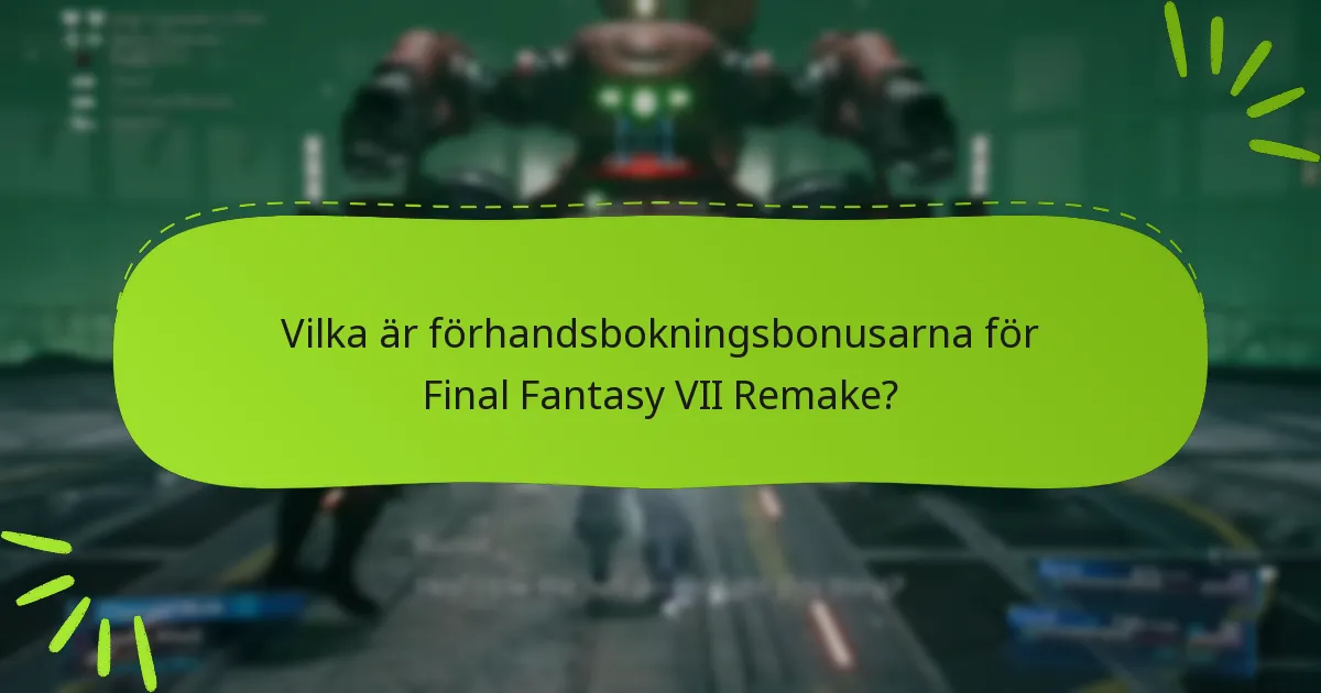 Vilka är förhandsbokningsbonusarna för Final Fantasy VII Remake?