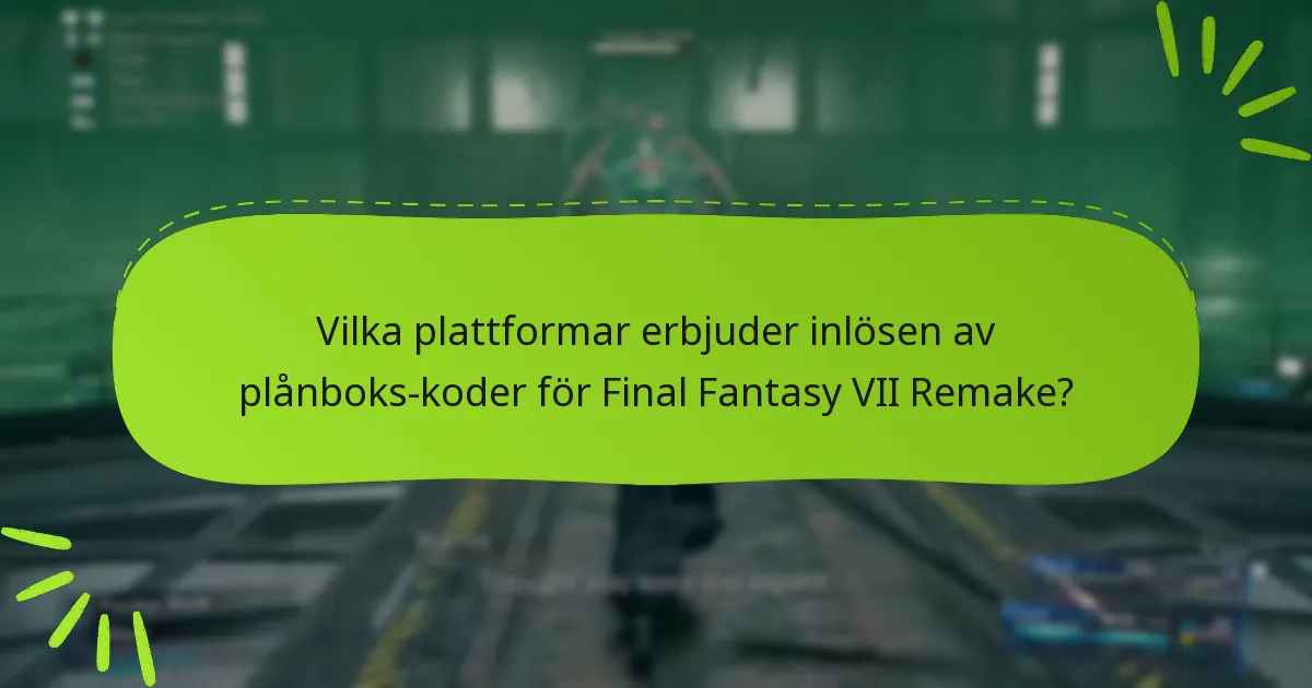 Vilka plattformar erbjuder inlösen av plånboks-koder för Final Fantasy VII Remake?