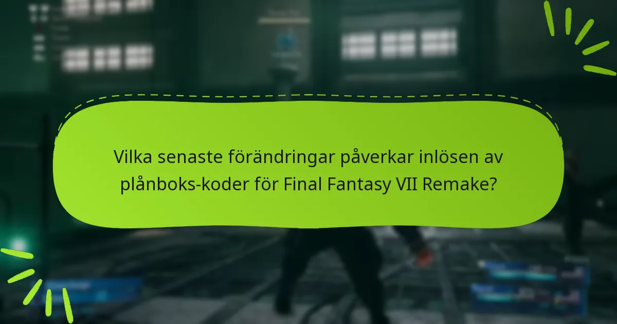 Vilka senaste förändringar påverkar inlösen av plånboks-koder för Final Fantasy VII Remake?