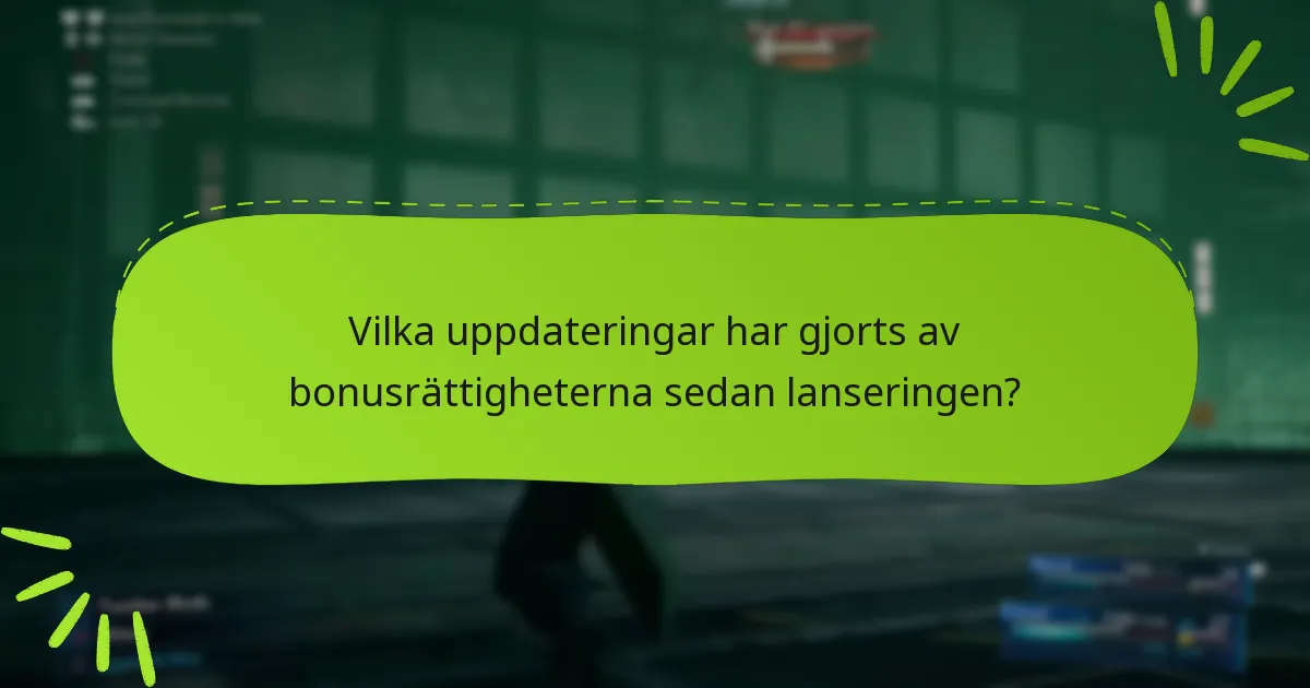 Vilka uppdateringar har gjorts av bonusrättigheterna sedan lanseringen?